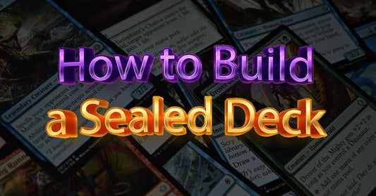 How To Build A Sealed Deck: MTG Guide